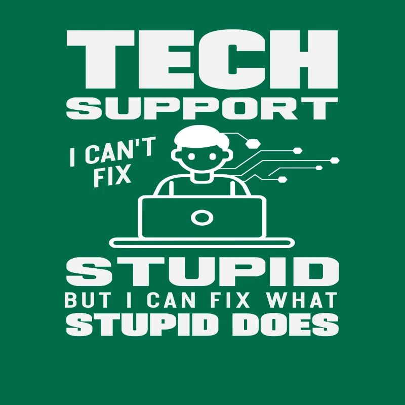 Tech Support I fix what stupidity does