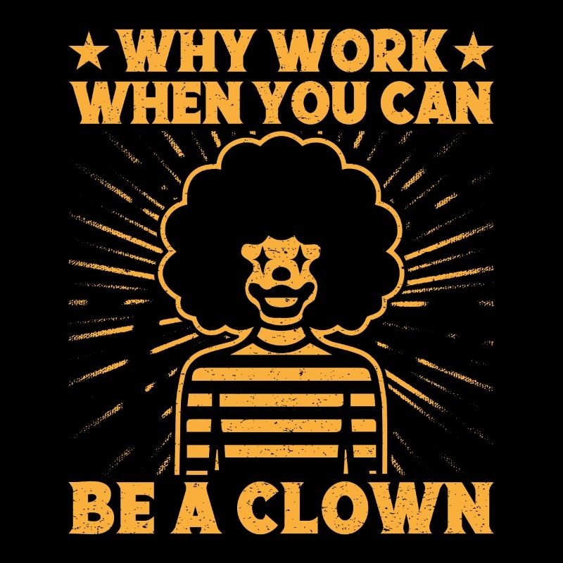Why Work Be A Clown Circus Performer Gift Idea