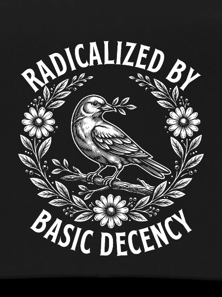 Radicalized Basic Decency Activist Equality 