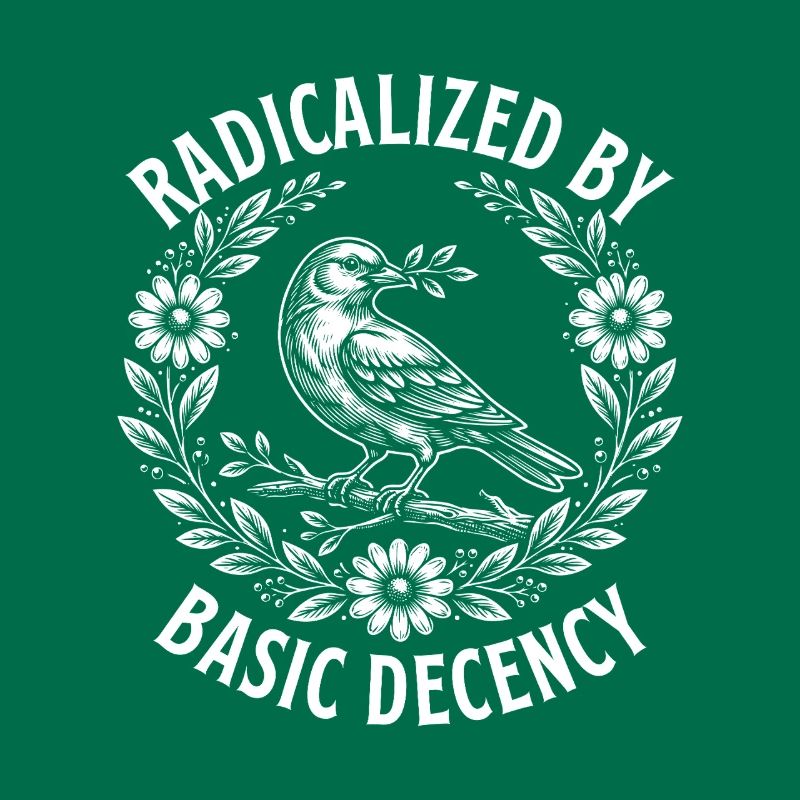 Radicalized Basic Decency Activist Equality 