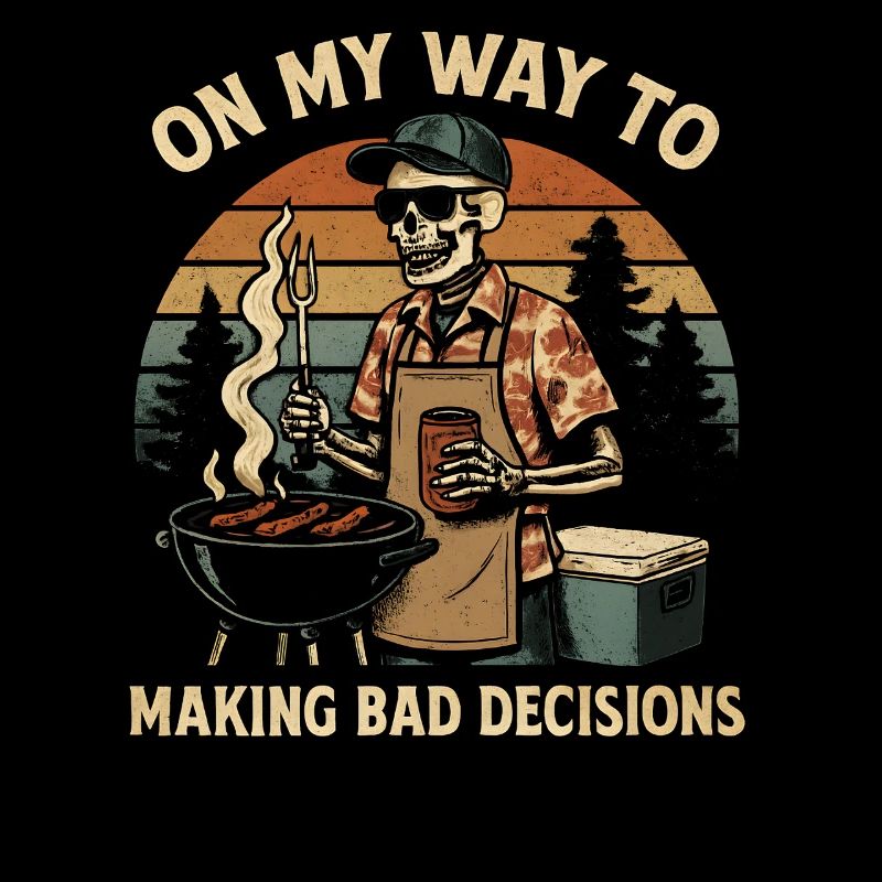 Grilling Humor On My Way To Making Bad Decisions