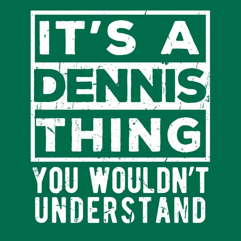 C’est une chose de Dennis que tu ne comprendrais pas