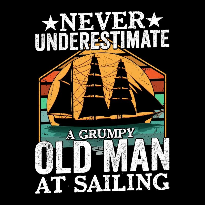 Never Underestimate Old Man At Sailing Captain