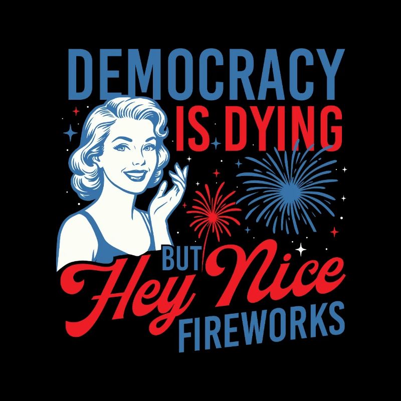 Democracy Dying Nice Fireworks Humor