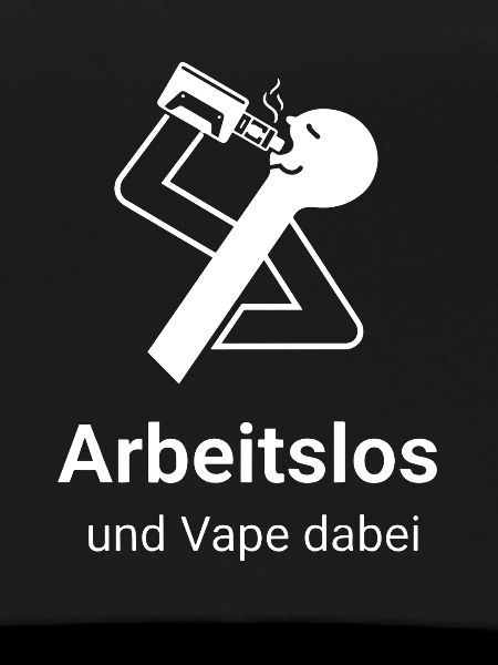Arbeitslos und Vape dabei