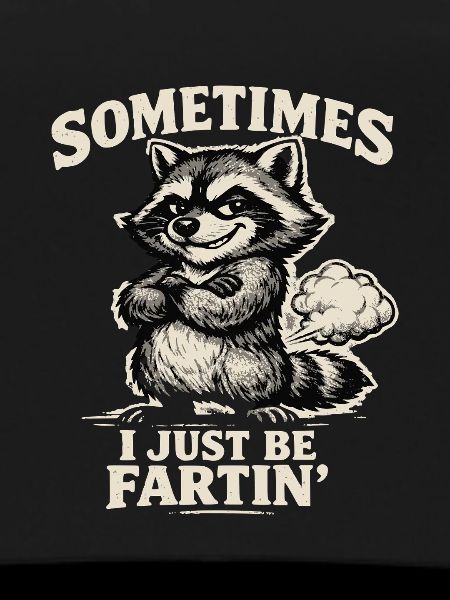 Sometimes I Just Be Fartin