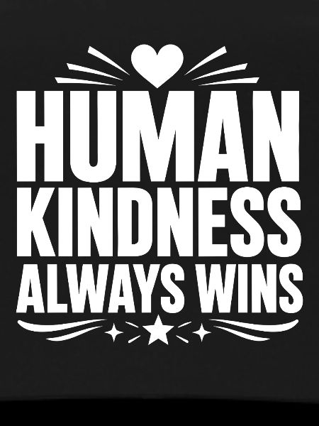 HUMAN KINDNESS ALWAYS WINS