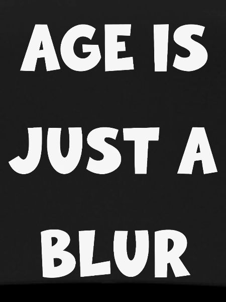 Age Is Just A Blur