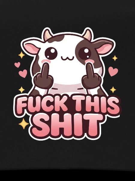 Cow Fuck This Shit