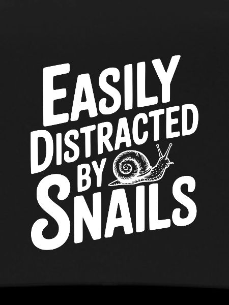 Easily Distracted By Snails