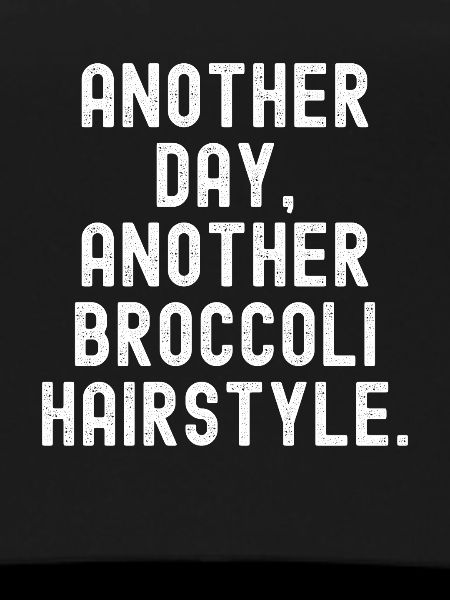 Another Day Another Broccoli Hairstyle
