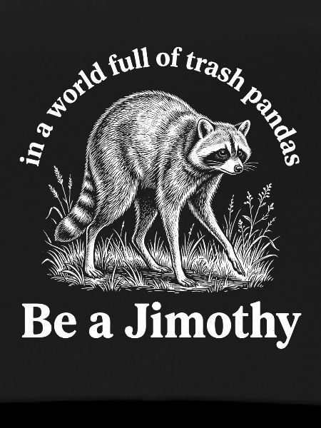Sei ein Jimothy-Waschbär.