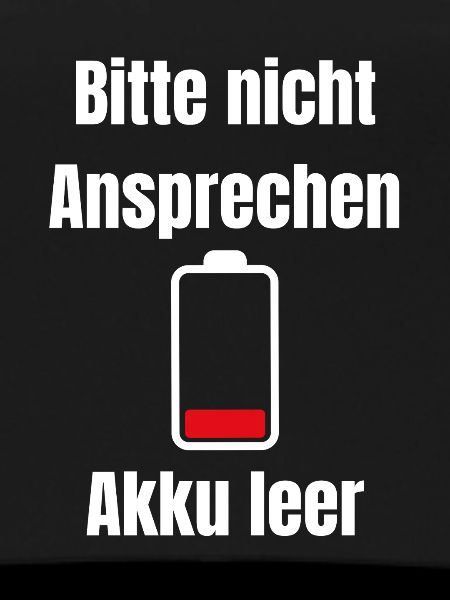 Akku Leer – Bitte Nicht Ansprechen