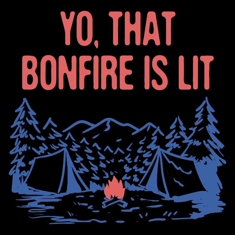 Yo That Bonfire is Lit Camping Party Camper