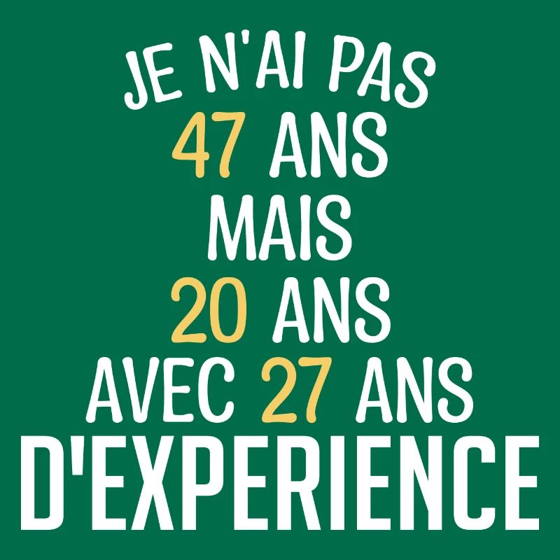 Je N'ai Pas 47 Ans. J'ai 20 Avec 27 D'expérience