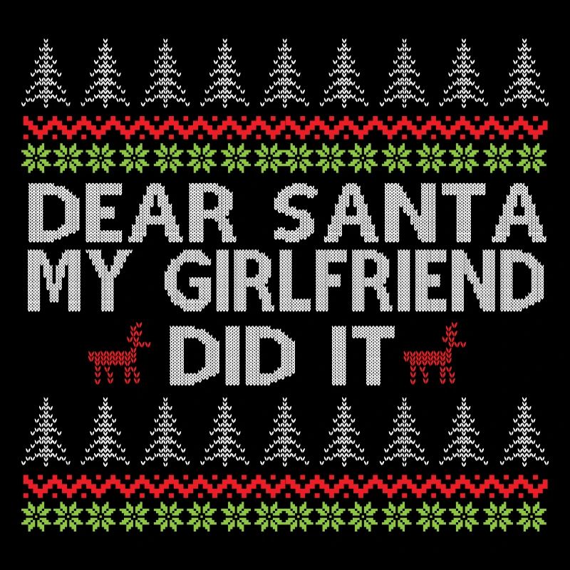 Dear Santa My Girlfriend Did It Ugly Christmas