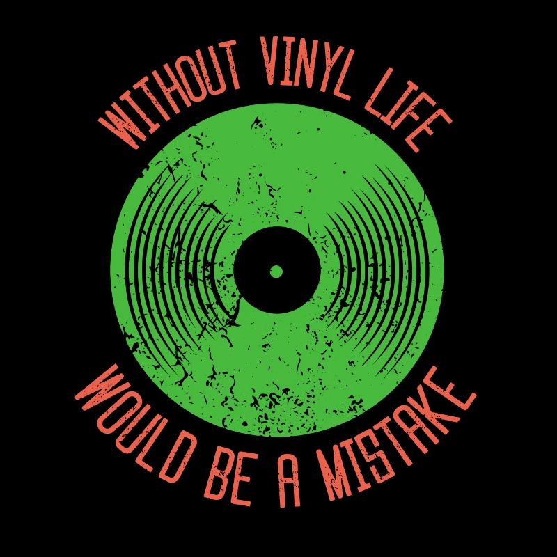 Without vinyl life would be a mistake