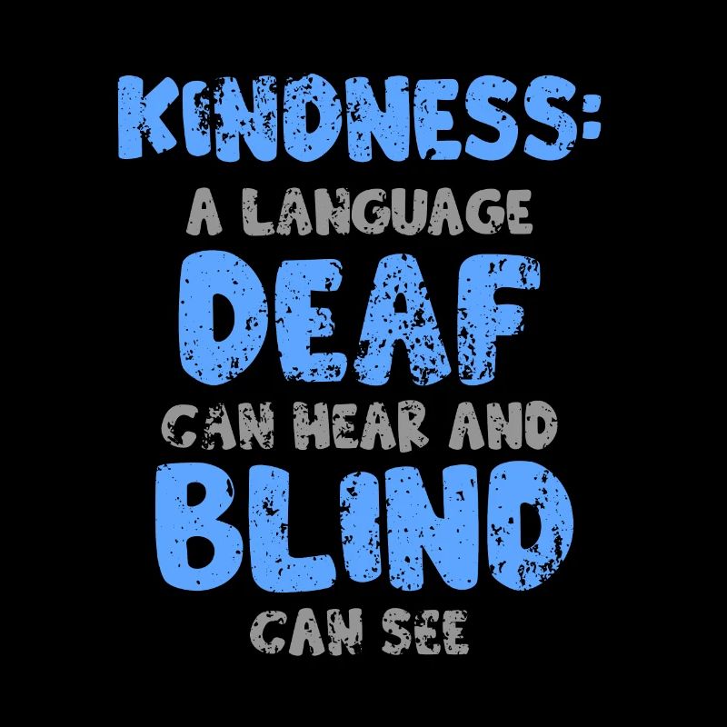 Kindness a language deaf can hear & blind can see