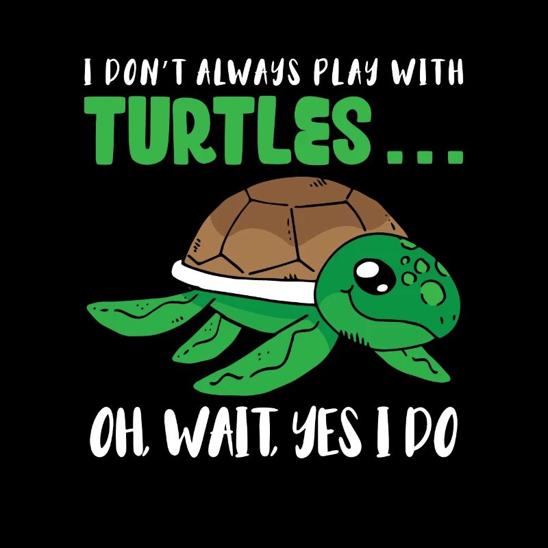 I don’t always play with Turtles