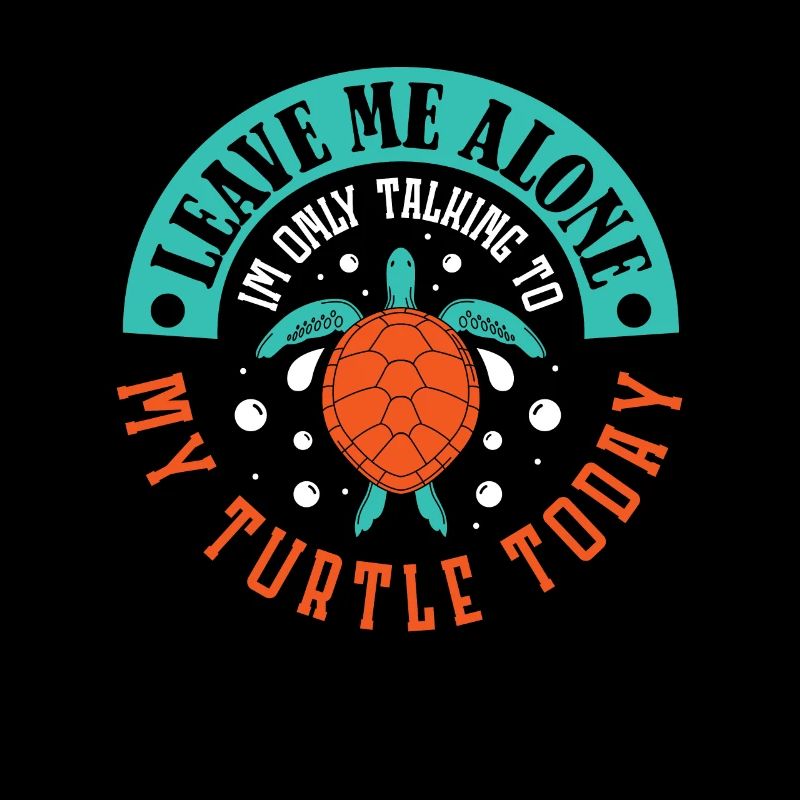 im only talking to my Turtle today