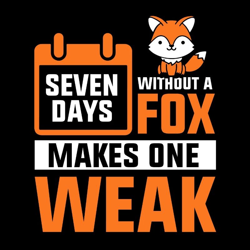 Seven days without a fox makes one week
