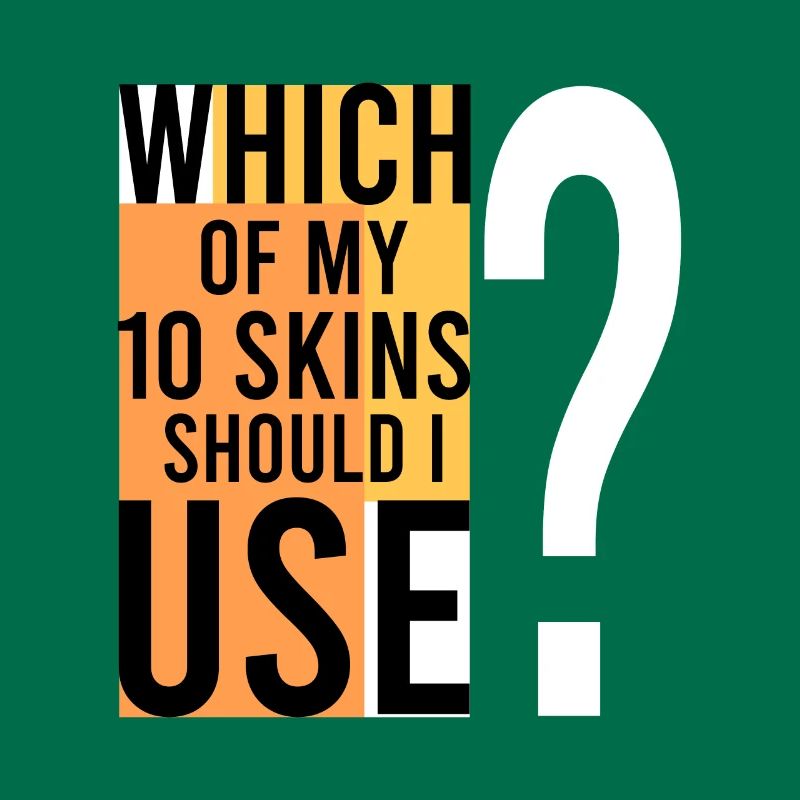 Which SKIN should I use?
