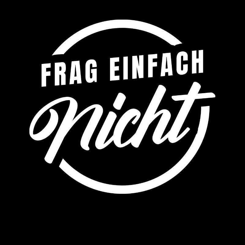Frag einfach nicht