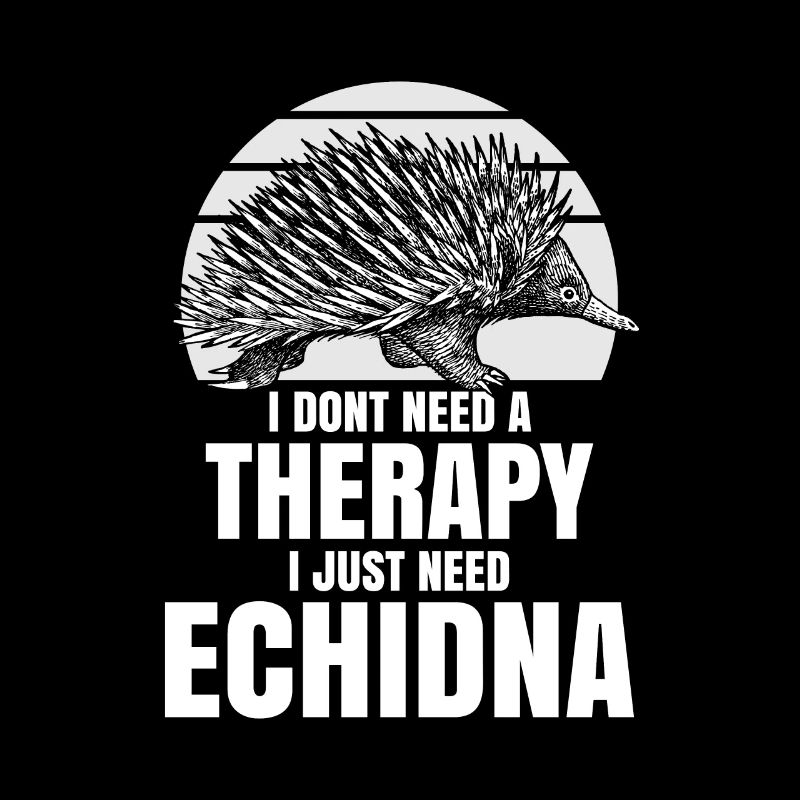 I dont need a therapy i just need Echidna