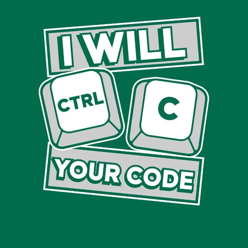 I Will Ctrl C Your Code Developer Coder