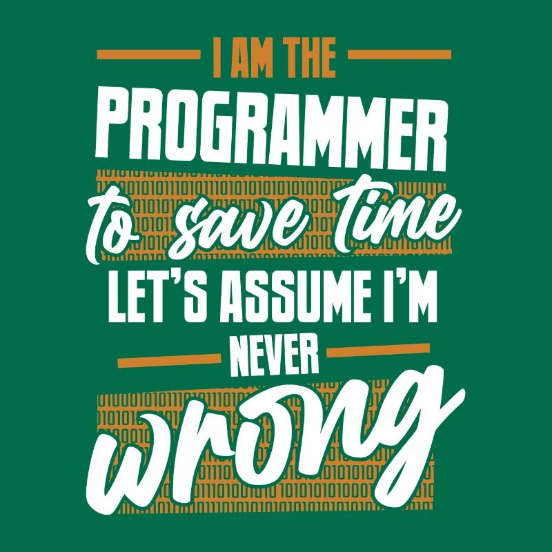 Programmer Let's Assume I'm Never Wrong Coder