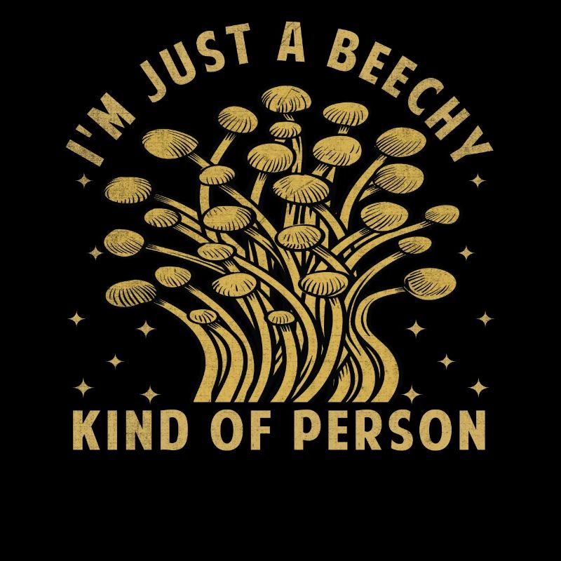 Je suis juste un type de personne hêtre - Dicton champignon