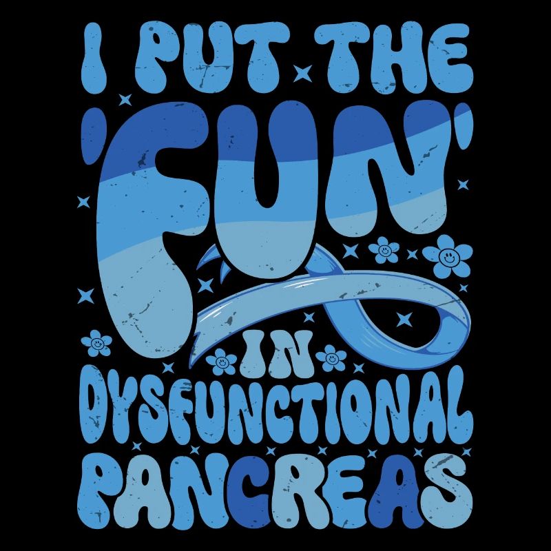 I Put The Fun In Dysfunctional Pancreas