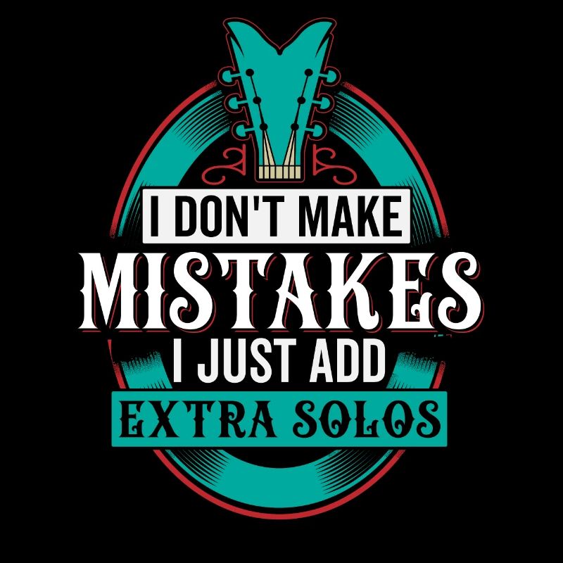 I Don't Make Mistakes I Just Add Extra Solos