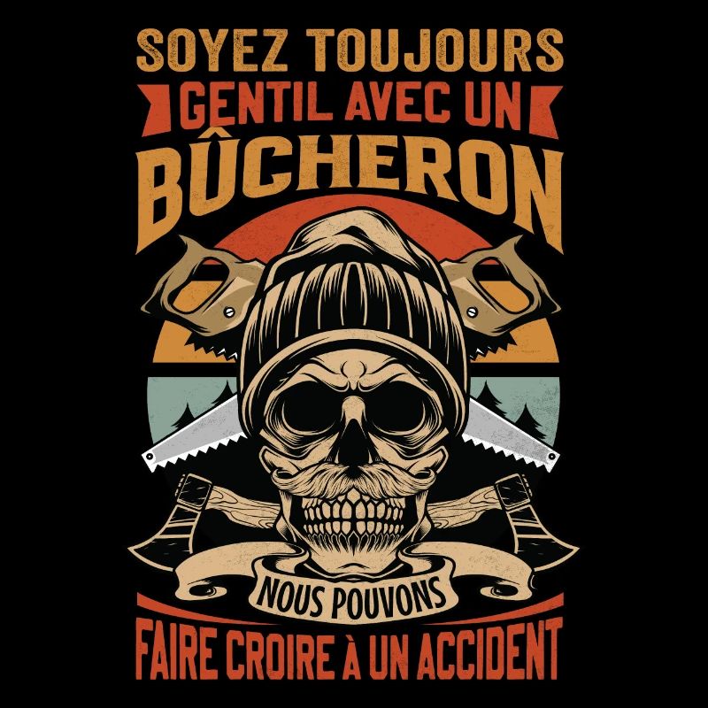 Soyez gentil avec un bûcheron - dicton de bûcheron