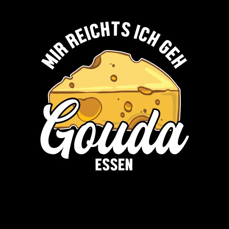 Mir reichts ich geh Gouda essen Queso Maker Gouda