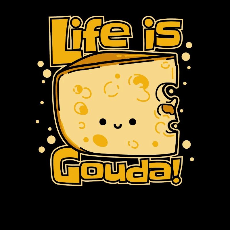 Life Is Gouda Maker Queso Cheesemonger Lover