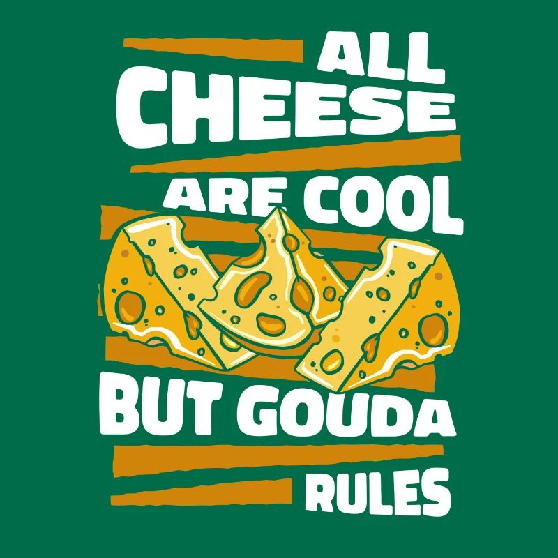 All Cheese Are Cool But Gouda Rules Maker Queso