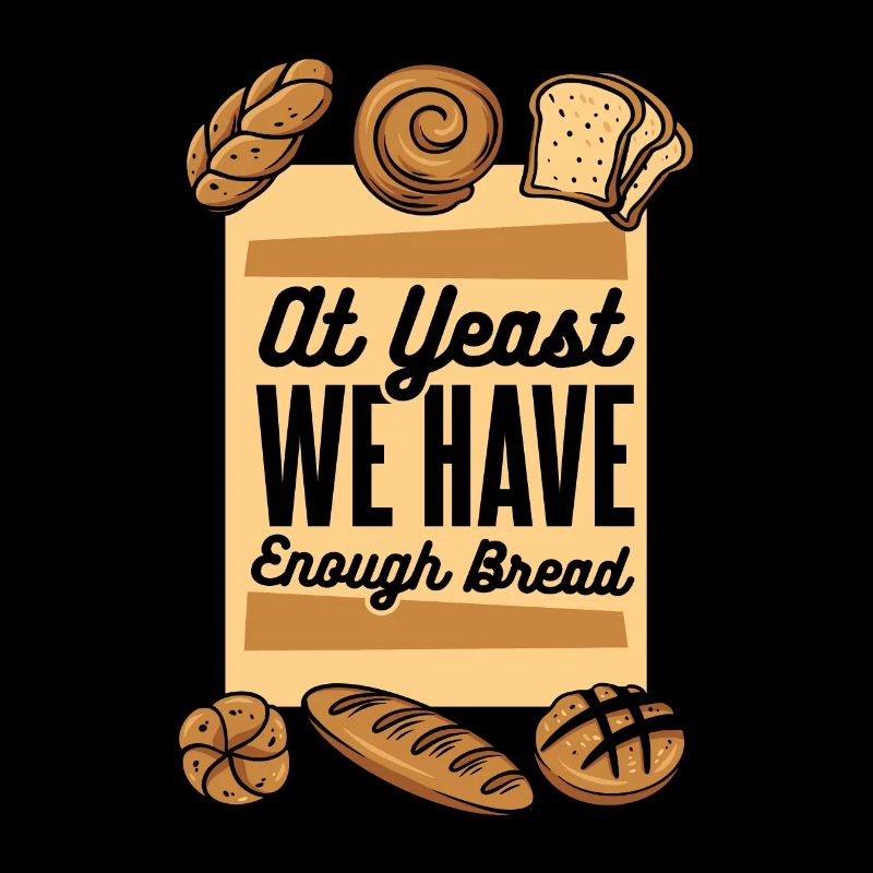 Chez Yeast, nous avons assez de pain Bread Bread Maker Lover