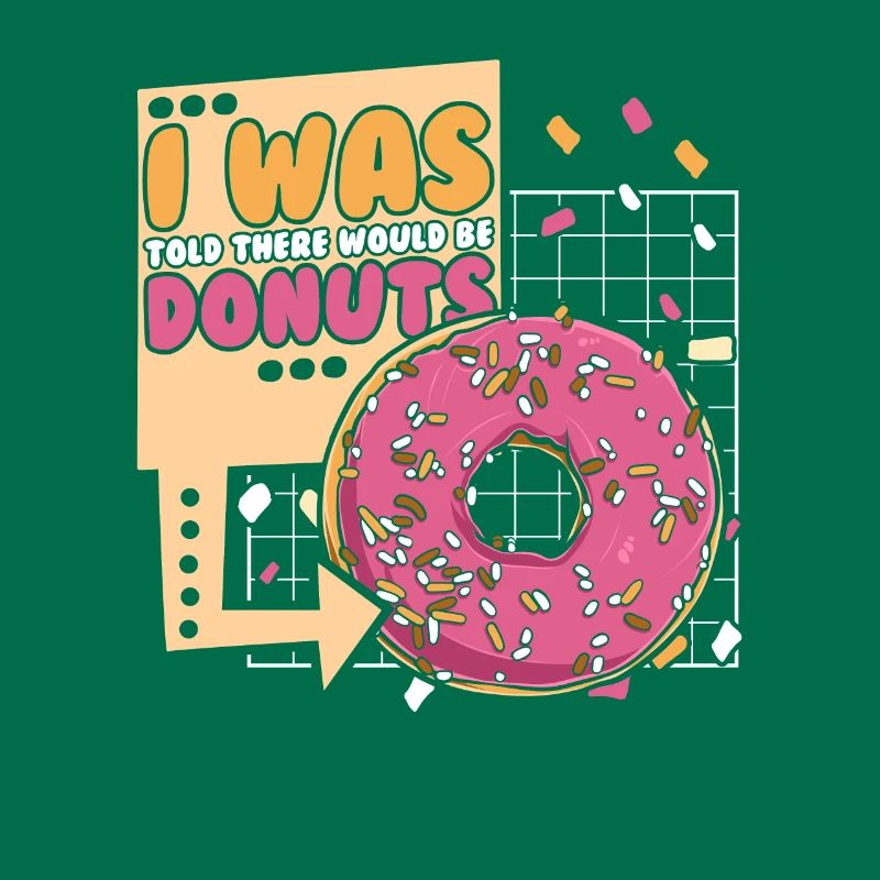 Was Told There Would Be Donuts Doughnut Glazed