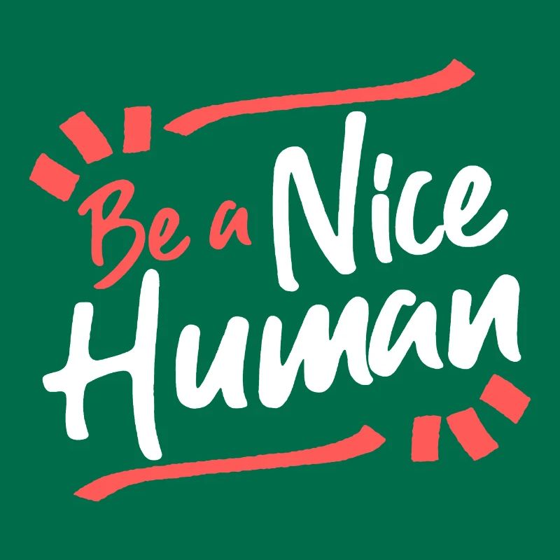 Be A Nice Human Funny Humanity