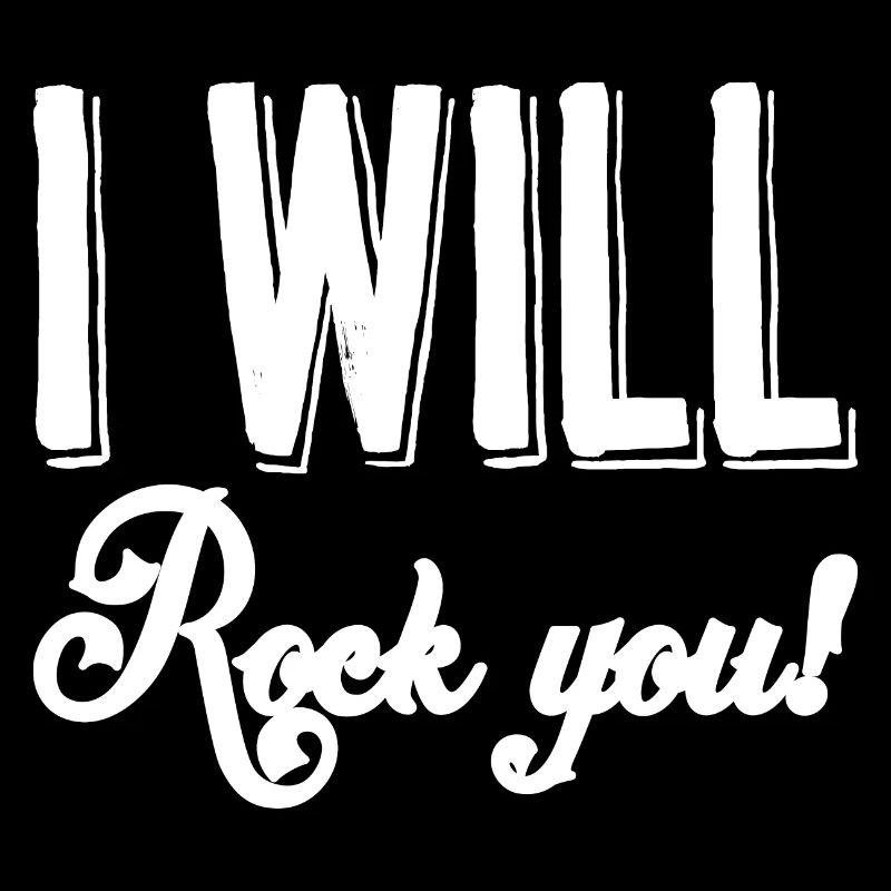 I will rock you