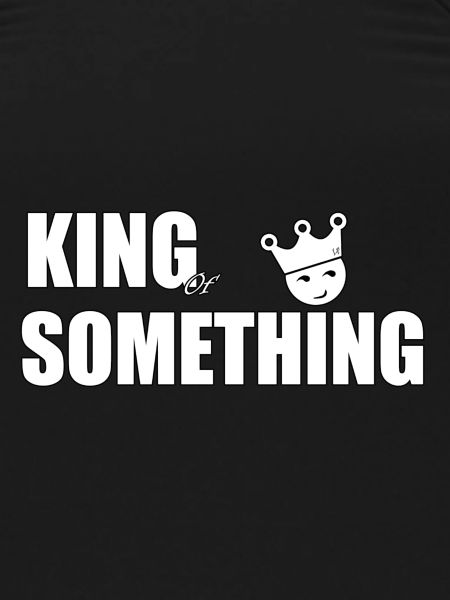 KING OF SOMETHING