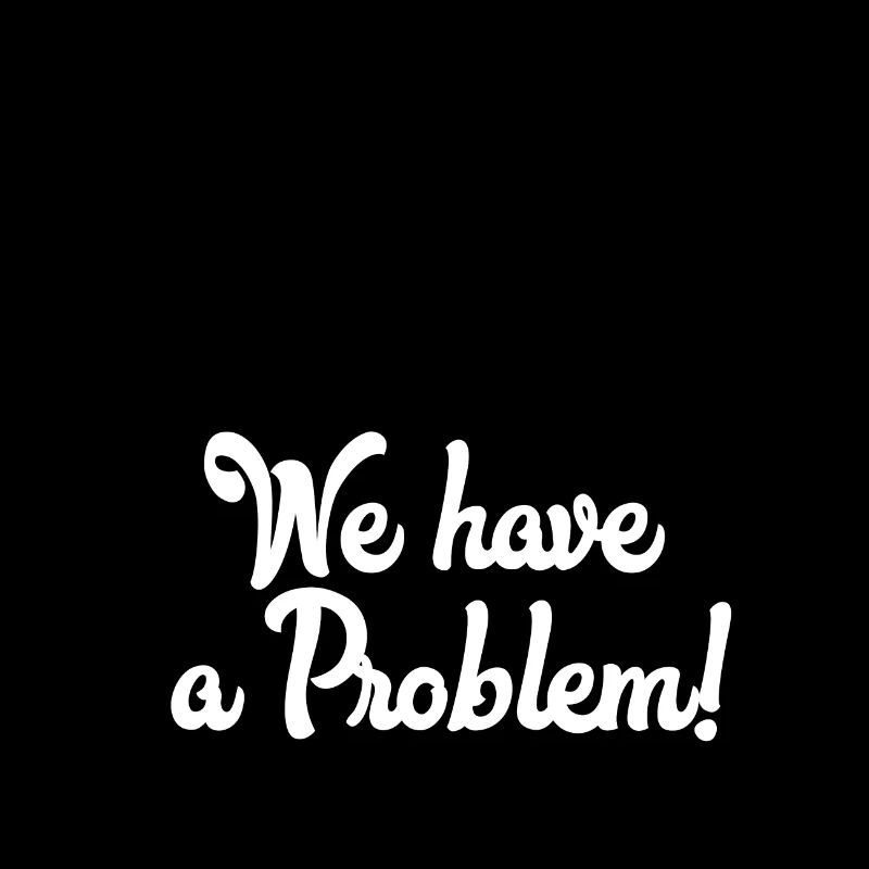 Houston we have a problem