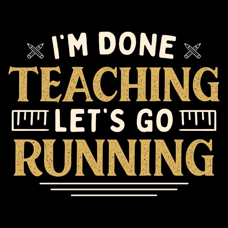 I'm Done Teaching Let's Go Running Funny Teacher