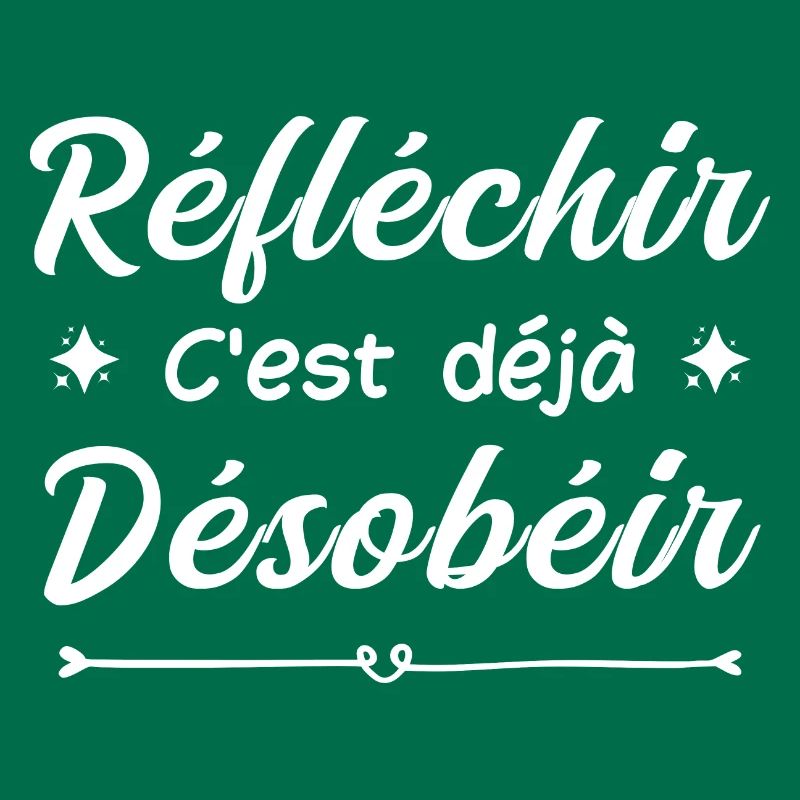 réfléchir c'est déjà désobéir