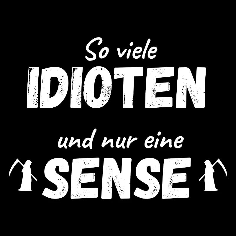 So viele Idioten und nur eine Sense! - Sarkasmus