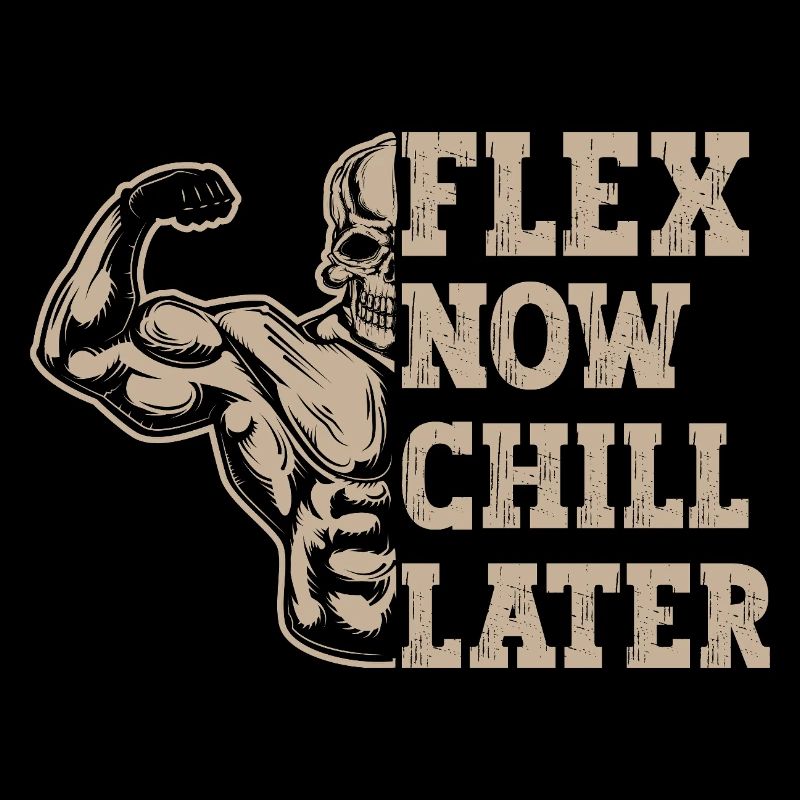 Powerlifting Bodybuilder Flex Now Chill Later Gym