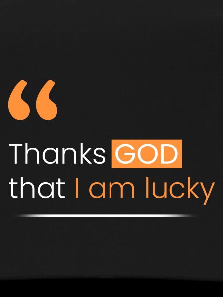 Thank God I'm lucky