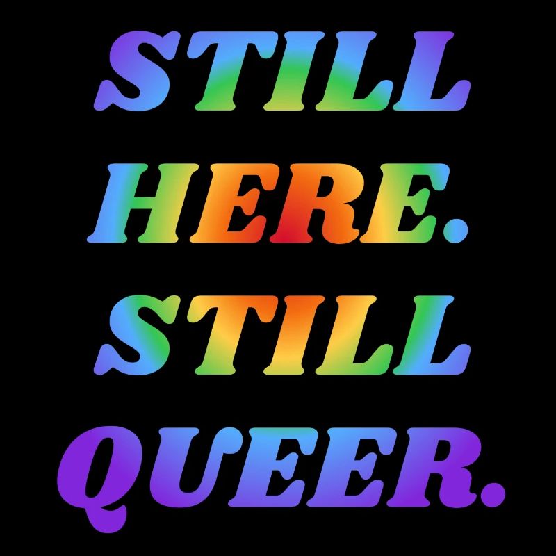 IMMER NOCH HIER NOCH QUEER LGBTQ PRIDE