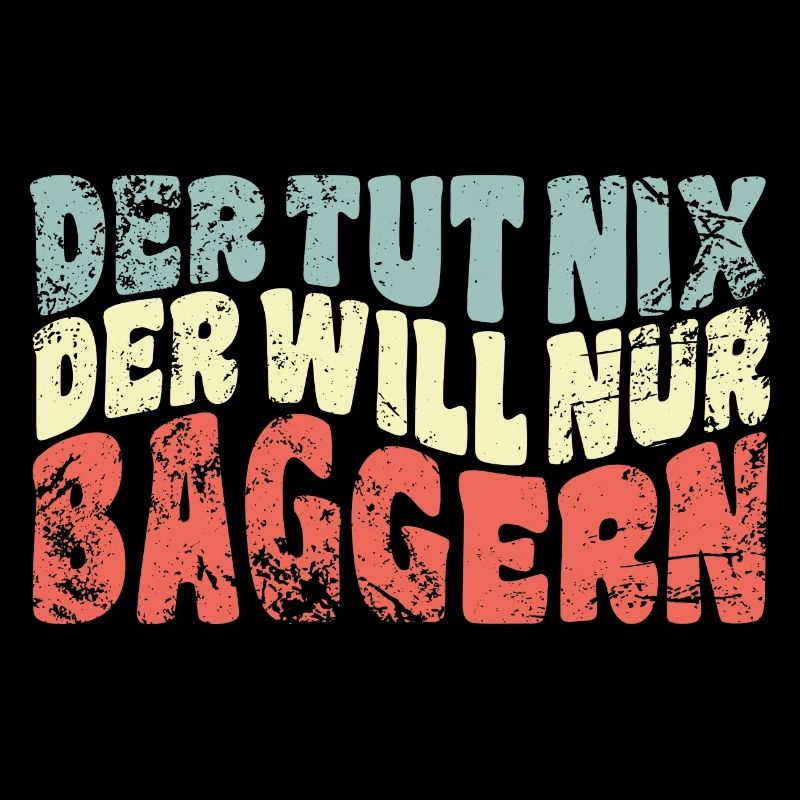 Der tut nix, der will nur baggern - Spruch